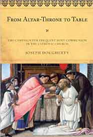 From Altar-Throne to Table: The Campaign for Frequent Holy Communion in the Catholic Church (ATLA Monograph #50) 